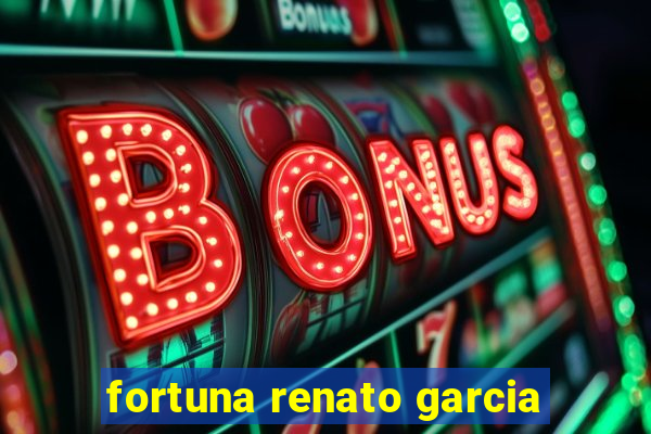 fortuna renato garcia